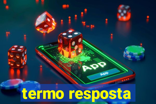 termo resposta